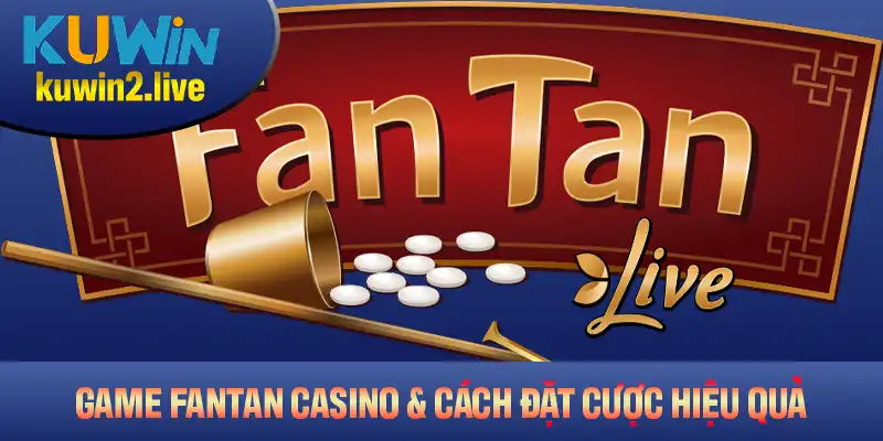 Tìm Hiểu Game Fantan Casino Và Cách Đặt Cược Hiệu Quả