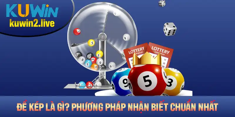 Đề Kép Là Gì? Một Số Phương Pháp Nhận Biết Chuẩn Nhất