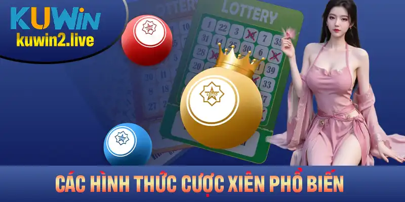 Các hình thức cược xiên xổ số phổ biến nhất