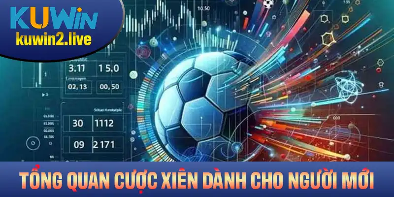 Tổng quan cược xiên dành cho người mới bắt đầu