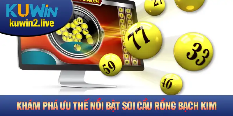 Khám phá ưu thế nổi bật mà soi cầu Rồng Bạch Kim mang lại