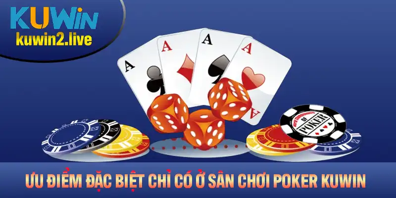 Tìm hiểu những ưu điểm đặc biệt chỉ có ở sân chơi Poker Kuwin