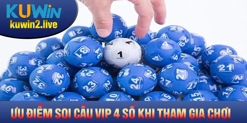 Ưu điểm nổi bật của soi cầu VIP 4 số khi tham gia chơi