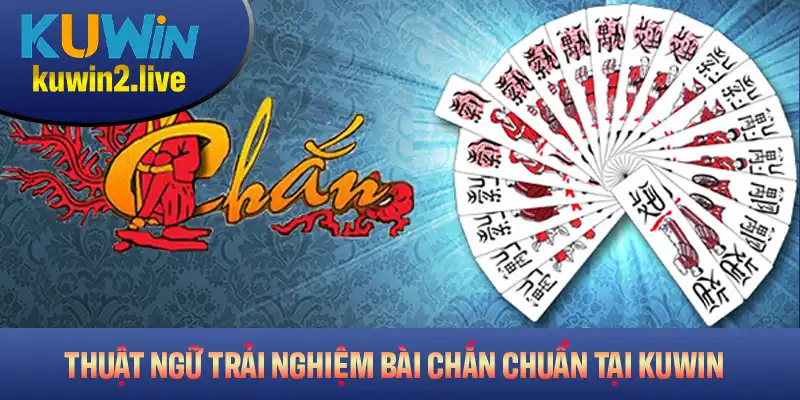 Các thuật ngữ quan trọng khi trải nghiệm bài Chắn chuẩn tại Kuwin