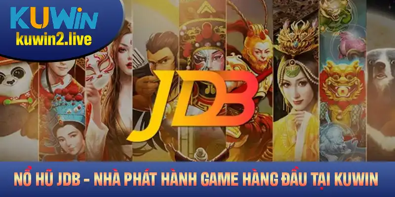 Nổ Hũ JDB: Giới Thiệu Nhà Phát Hành Game Hàng Đầu Tại Kuwin