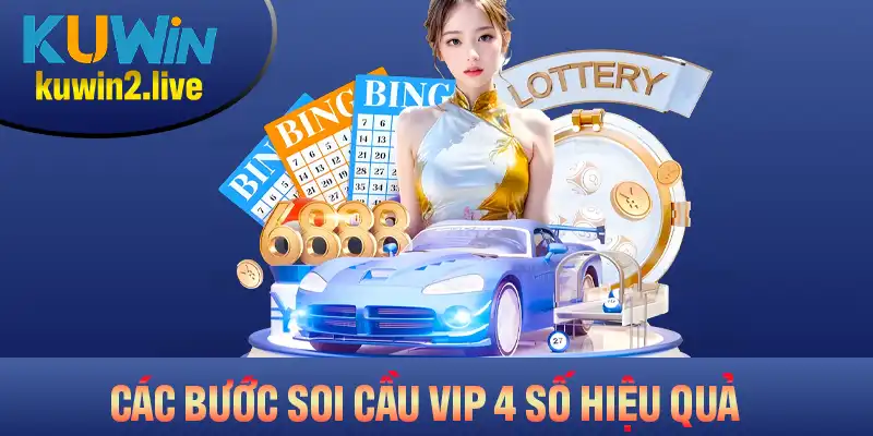 Các bước thực hiện soi cầu VIP 4 số hiệu quả, dễ áp dụng