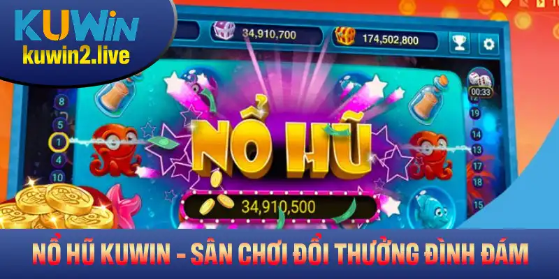 Nổ Hũ KUWIN - Sân Chơi Đổi Thưởng Đình Đám Trong Năm 2025