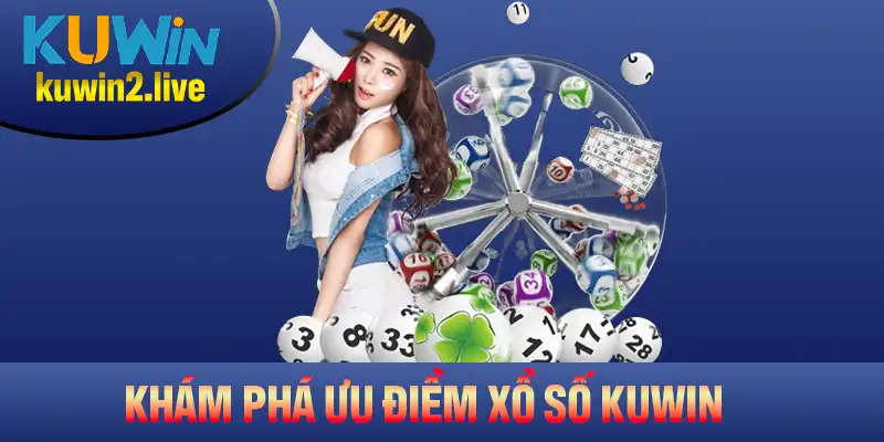 Khám phá các ưu điểm nổi bật của xổ số Kuwin