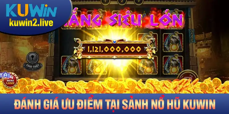 Đánh giá các ưu điểm nổi bật tại sảnh nổ hũ KUWIN