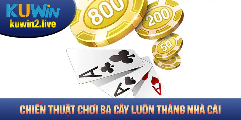 Chiến thuật chơi ba cây luôn thắng từ nhà cái Kuwin
