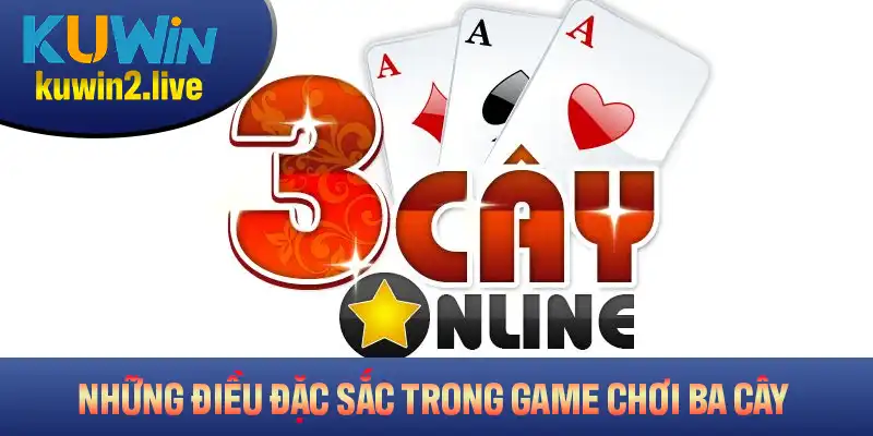 Những điều đặc sắc chỉ có trong game chơi ba cây của nhà cái Kuwin